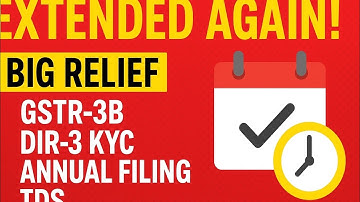 Due Date Extended! GSTR-3B, DIR-3 KYC, MCA Annual Filing & TDS New Due Dates Explained |