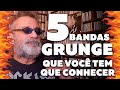 Grunge - 5 Bandas Que Você Tem Que Conhecer