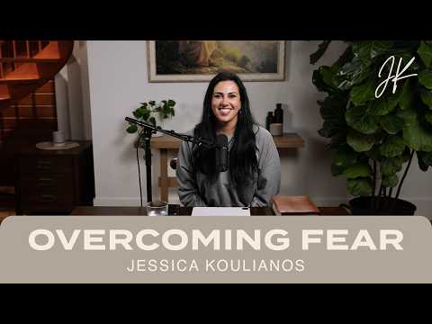 Overcoming Fear | The Jessica Koulianos Podcast | S3:EP22