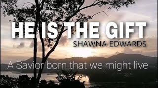 Video thumbnail of "HE IS THE GIFT INSTRUMENTAL WITH LYRICS | Shawna Edwards"