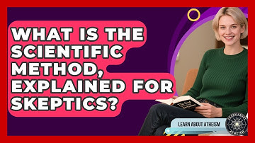 What Is The Scientific Method, Explained For Skeptics? - Learn About Atheism