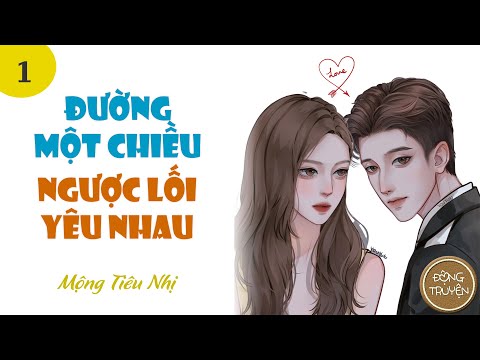 Video ĐƯỜNG MỘT CHIỀU, NGƯỢC LỐI YÊU NHAU | Ngôn tình, Hiện... - youtube