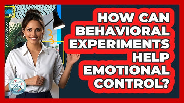 How Can Behavioral Experiments Help Emotional Control?
