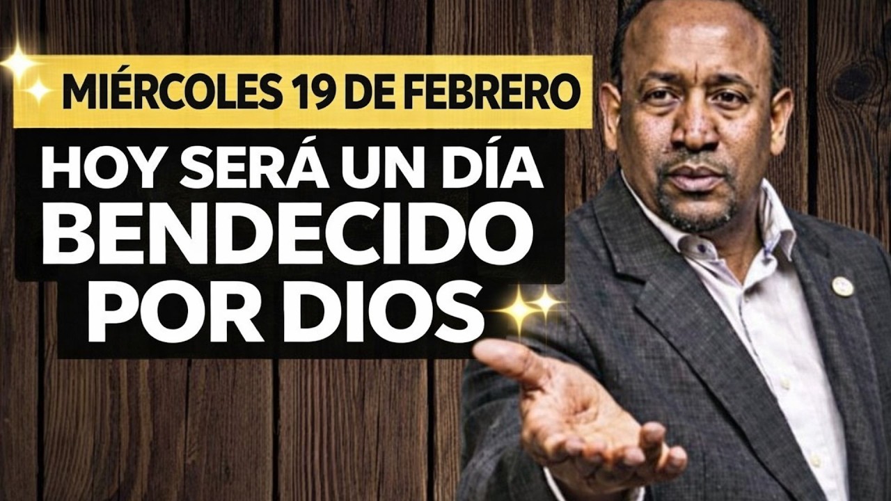 MIÉRCOLES 19 DE FEBRERO HOY SERÁ UN DÍA BENDECIDO POR DIOS0219