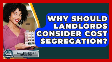 Why Should Landlords Consider Cost Segregation? - Mastering Property Management