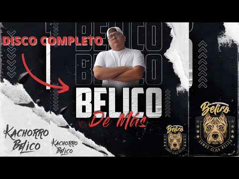 Kachorro Belico - BELICO DE MAS (DISCO COMPLETO)