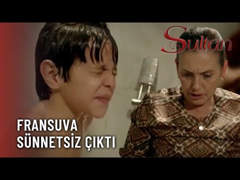 Fransuva Sünnetsiz Çıktı! - Sultan 2.Bölüm