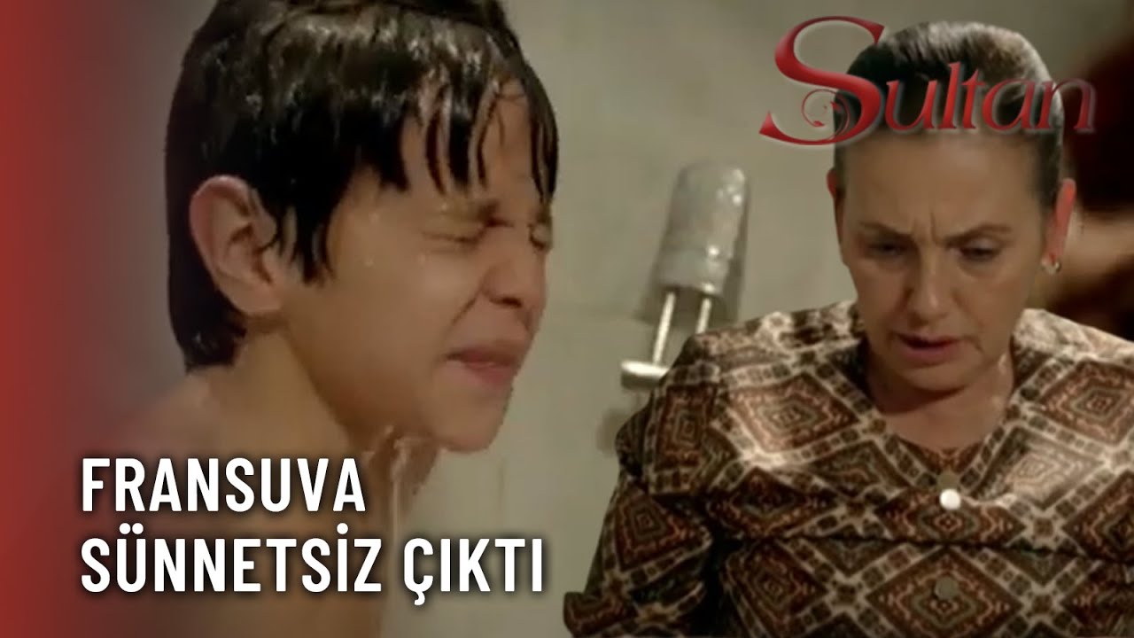 Fransuva Sünnetsiz Çıktı! - Sultan 2.Bölüm