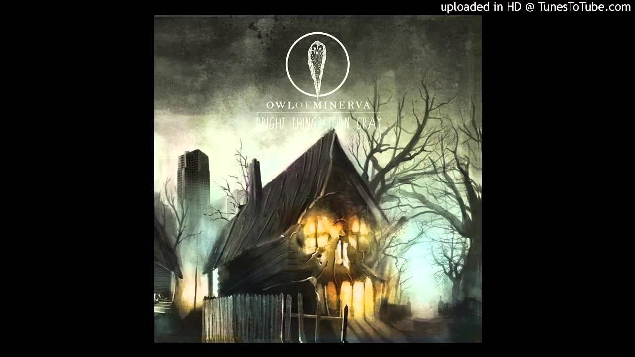 Owl of Minerva - Bright Things Turn Gray
