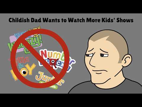 Childish Dad Wants to Watch More Kids' Shows