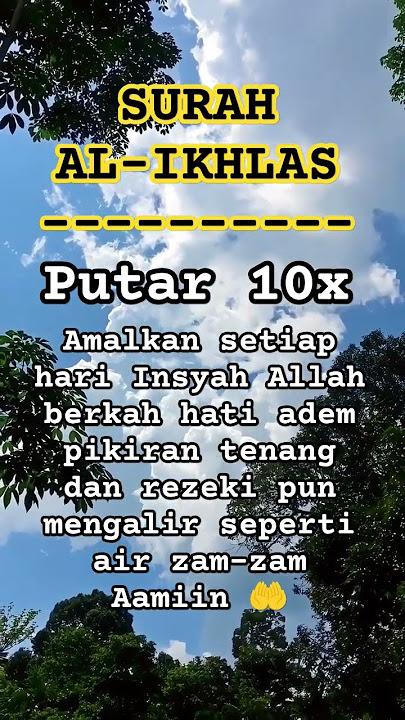 Surah Al-Ikhlas amalkan setiap hari Insya' Allah berkah hati adem pikiran tenang rezeki pun lancar