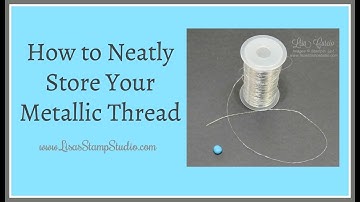 How to Neatly Store Metallic Thread