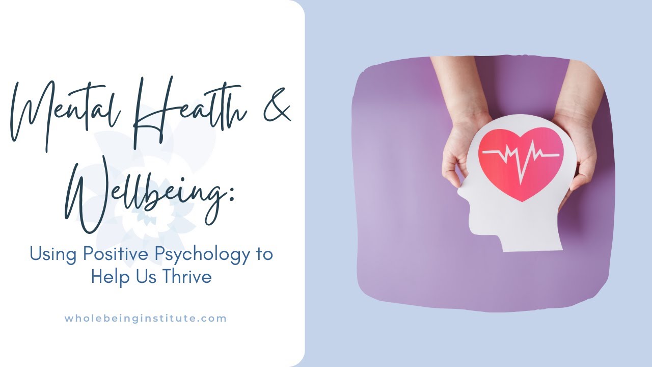 Mental Health and Wellbeing Using Positive Psychology to Help Us Thrive ...