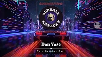 Dan Vasc - Burn Butcher Burn (karaoke instrumental lyrics) - RAFM Oddball Karaoke Dan Vasc - Burn Butcher Burn (karaoke instrumental lyrics) - RAFM Oddball Karaoke