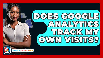Does Google Analytics Track My Own Visits? - SearchEnginesHub.com