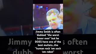 Worst boxer ever Best mullet ever The “Human Rock ‘em Sock ‘em Robot” Jimmy Smith