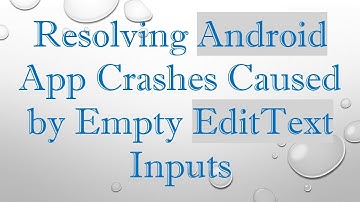 Resolving Android App Crashes Caused by Empty EditText Inputs