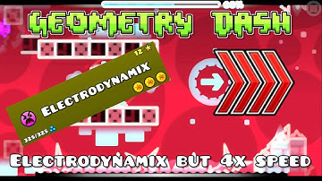 Geometry Dash: Electrodynamix but 4x speed