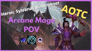 Heroic Sylvanas Windrunner - Arcane Mage POV