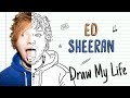 ED SHEERAN | Draw My Life