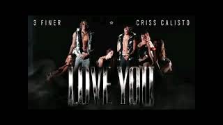 3 Finer & Criss Calisto - Love You