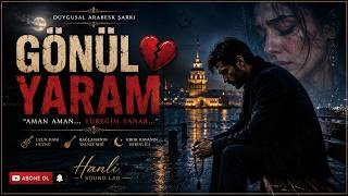 Gönül Yaram 💔 Heart Wound Emotional Turkish Arabesk