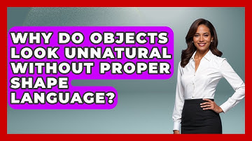 Why Do Objects Look Unnatural Without Proper Shape Language? - The Virtual Art Desk