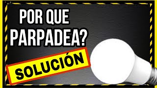 FOCOS LAMPARAS y BOMBILLAS PARPADEAN: Razones y Consejos para SOLUCIONARLO