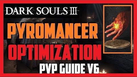 Dark Souls 3 - PVP - Improved Pyromancer Guide (122) [v6]
