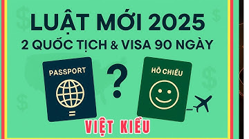 CHÍNH SÁCH MỚI 2025: Việt Kiều Mỹ DỄ DÀNG có 2 QUỐC TỊCH, Về Việt Nam Không Cần Visa?