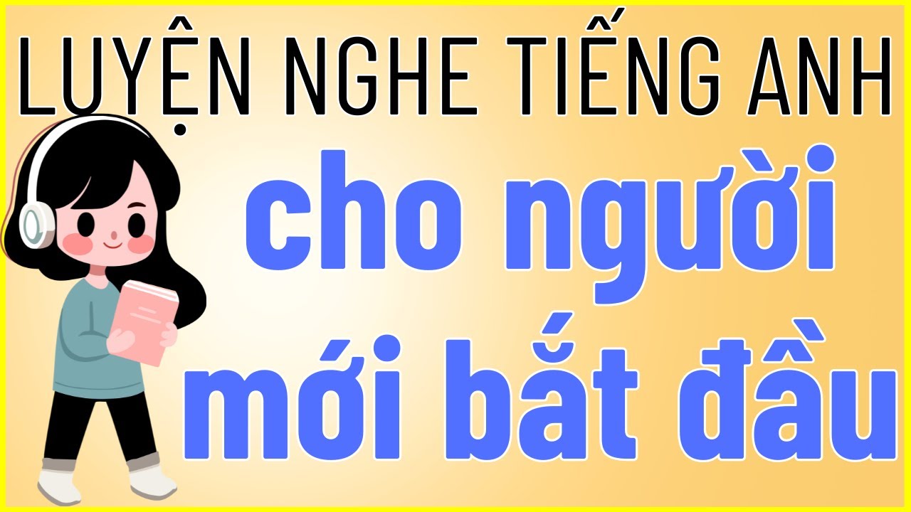 Luyện nghe tiếng anh #10 - Luyện nghe đơn giản cho người mới bắt đầu