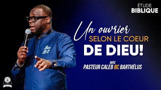 Un Ouvrier Selon Le Coeur De Dieu Étude Biblique Pasteur Caleb Barthelus 24112025.