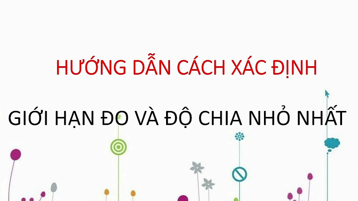 Hãy cho biết ghđ và đcnn của thước là gì năm 2024