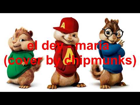 El Dey Maria Cover By Chipmunks 