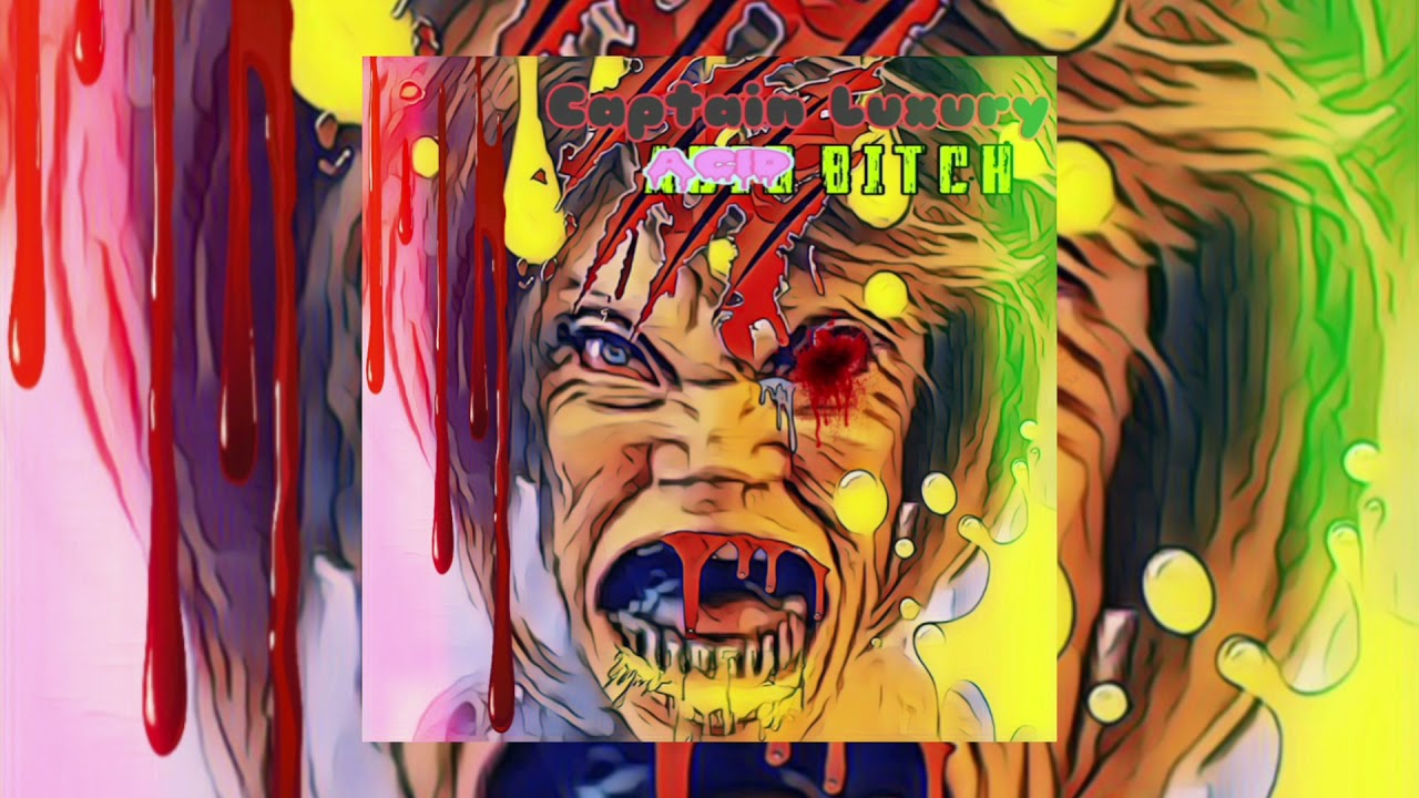 Watch Captain Luxury - Acid Bitch on YouTube Watch Captain Luxury - Acid Bitch on YouTube