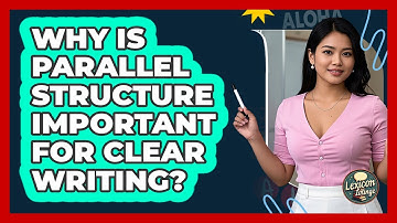 Why Is Parallel Structure Important For Clear Writing? - Lexicon Lounge