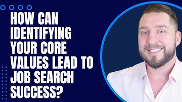How Can Identifying Your Core Values Lead to Job Search Success?