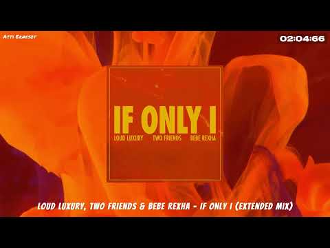 Loud Luxury, Two Friends & Bebe Rexha - If Only I (Extended Mix)