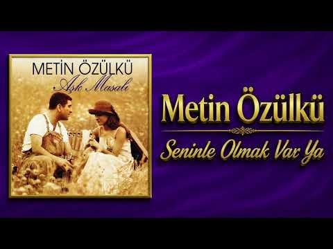 Metin Özülkü - Seninle Olmak Var Ya 