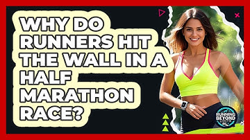 Why Do Runners Hit The Wall In A Half Marathon Race? - Running Beyond Limits