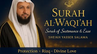 Surah al-Waqi’ah | Sheikh Yasser Salama | Surah for Sustenance, Ease in Death & Divine Love