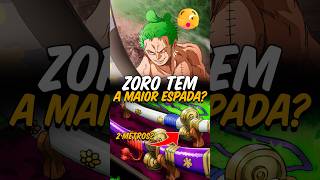 O Zoro Tem A Maior Espada Em One Piece?