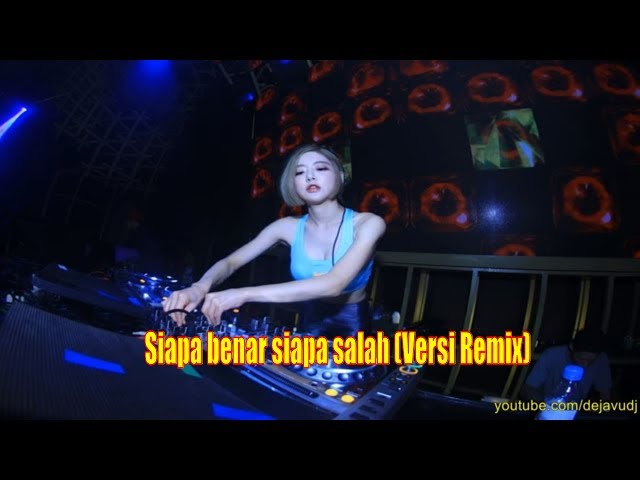 Siapa benar siapa salah (Versi Remix) class=