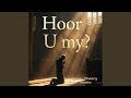 Hoor U My