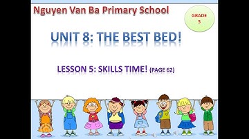 Unit 8: The best bed! Lesson 5 : Skills time