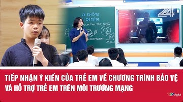 Tiếp nhận ý kiến của trẻ em về Chương trình Bảo vệ và hỗ trợ trẻ em trên môi trường mạng | VTV24