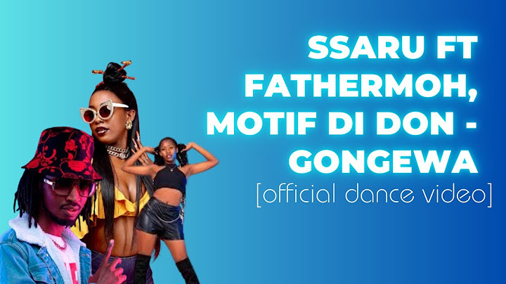 Ssaru ft Fathermoh, Motif Di Don- GONGEWA official dance video Top 10 ft charming chaoh, miss njira