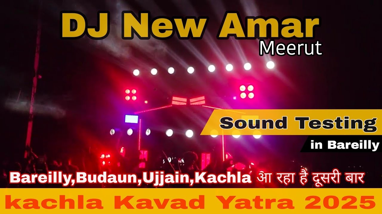 DJ New Amar, Meerut | Sound Testing in Bareilly | Bareilly To Kachla 2nd Time | Kavad Yatra 2025