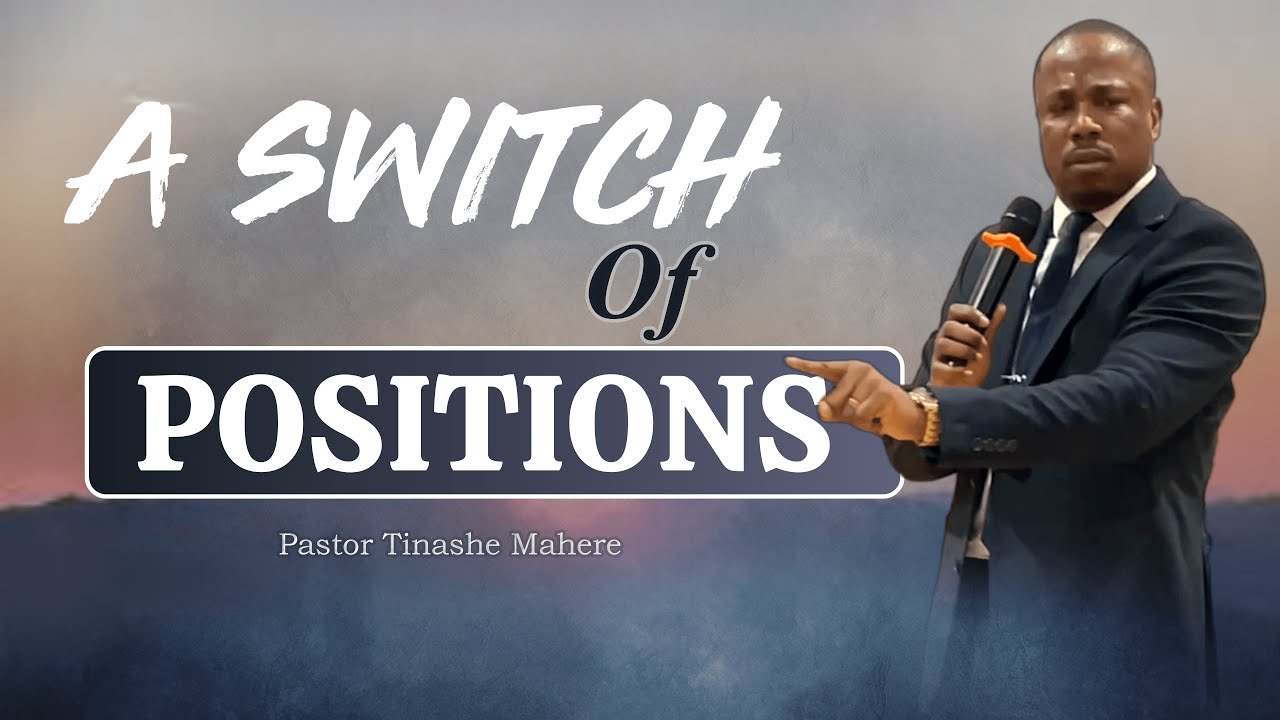 A Switch Of Positions- Pastor Tinashe Mahere - 2025-01-15E