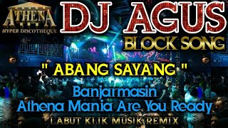 DJ AGUS - ABANG SAYANG || Banjarmasin Athena Mania Are You Ready